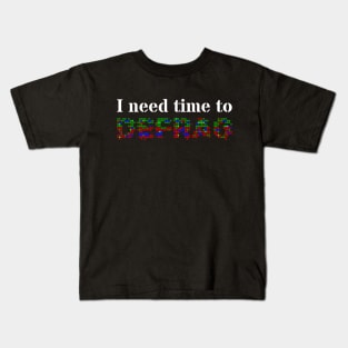 I need time to defrag (White text) Kids T-Shirt